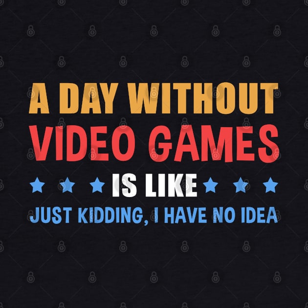 A Day Without Video Games Is Like | Gamer Gift by Streetwear KKS